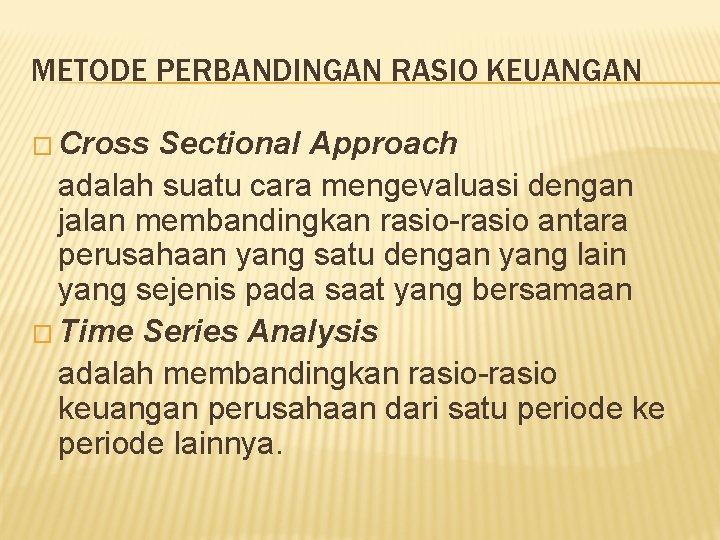 METODE PERBANDINGAN RASIO KEUANGAN � Cross Sectional Approach adalah suatu cara mengevaluasi dengan jalan