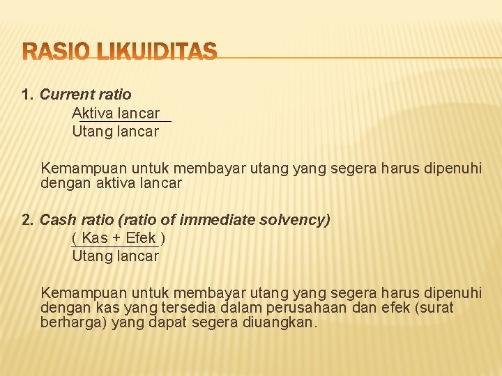 1. Current ratio Aktiva lancar Utang lancar Kemampuan untuk membayar utang yang segera harus