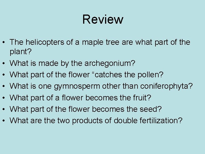 Review • The helicopters of a maple tree are what part of the plant?