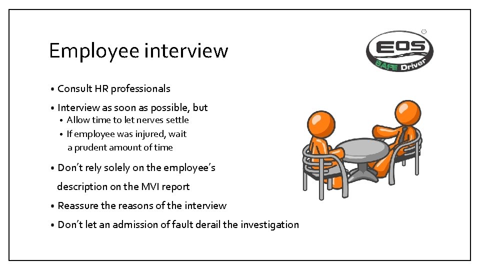 Employee interview • Consult HR professionals • Interview as soon as possible, but Allow