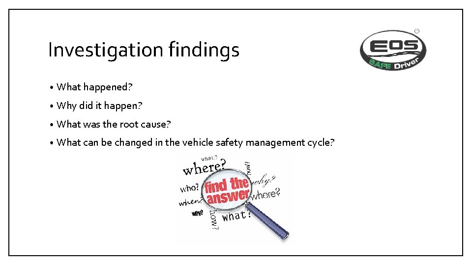 Investigation findings • What happened? • Why did it happen? • What was the