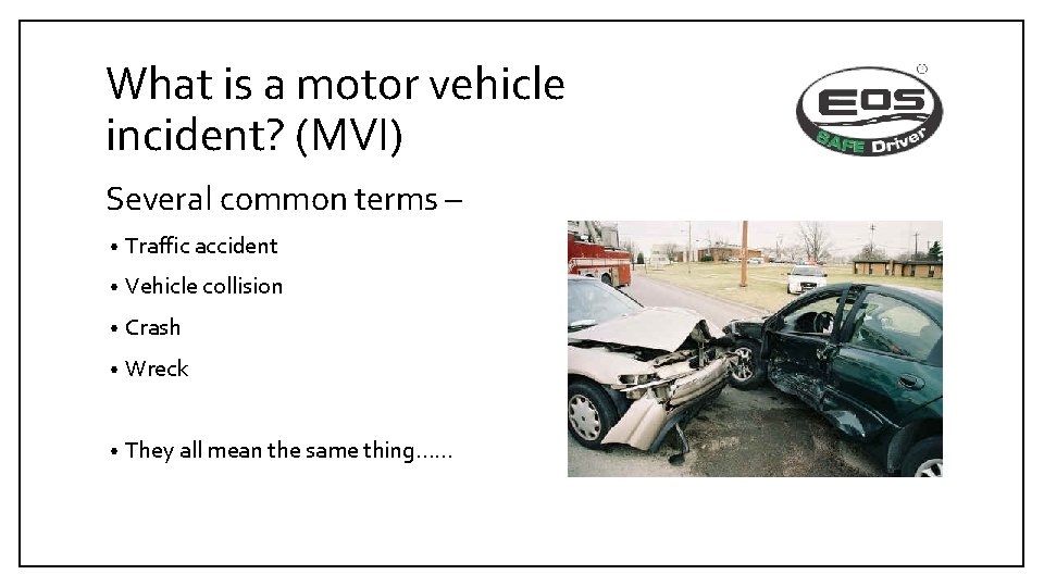 What is a motor vehicle incident? (MVI) Several common terms – • Traffic accident