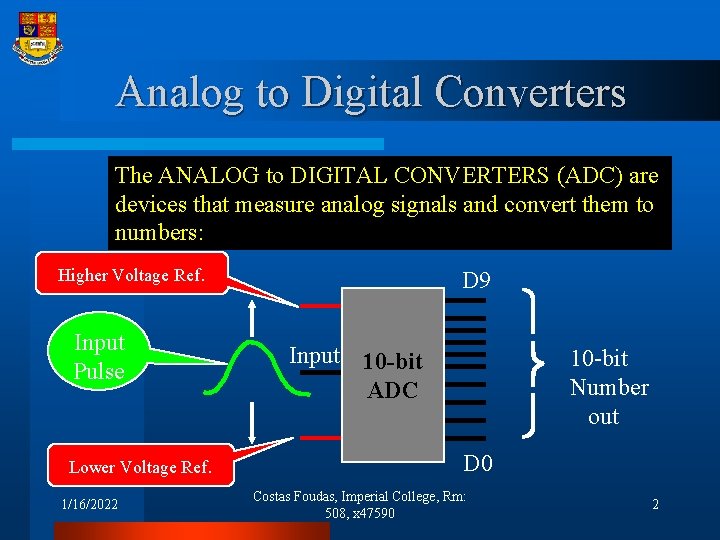 Analog to Digital Converters The ANALOG to DIGITAL CONVERTERS (ADC) are devices that measure