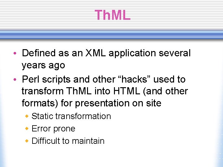 Th. ML • Defined as an XML application several years ago • Perl scripts
