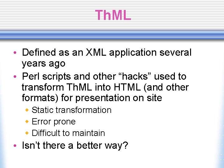Th. ML • Defined as an XML application several years ago • Perl scripts