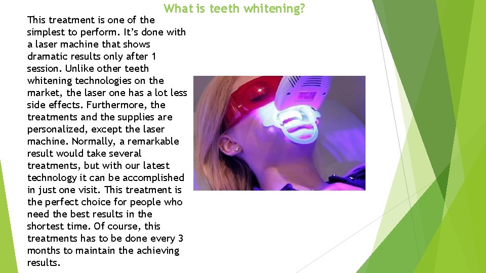 What is teeth whitening? This treatment is one of the simplest to perform. It’s