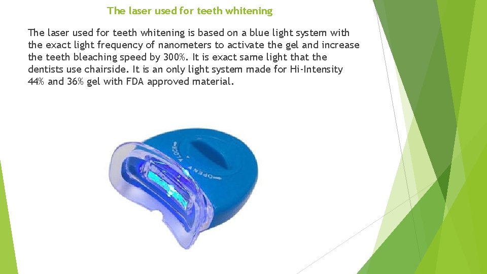 The laser used for teeth whitening is based on a blue light system with