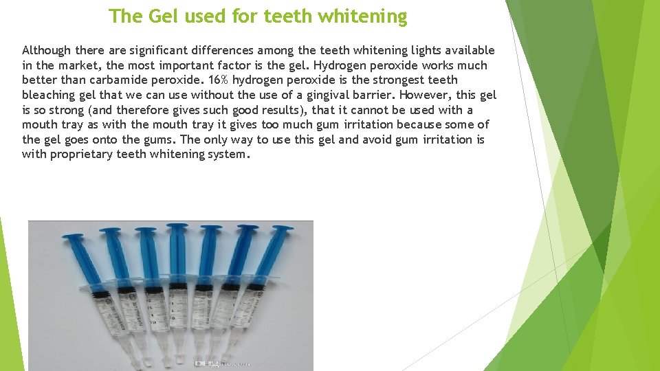 The Gel used for teeth whitening Although there are significant differences among the teeth