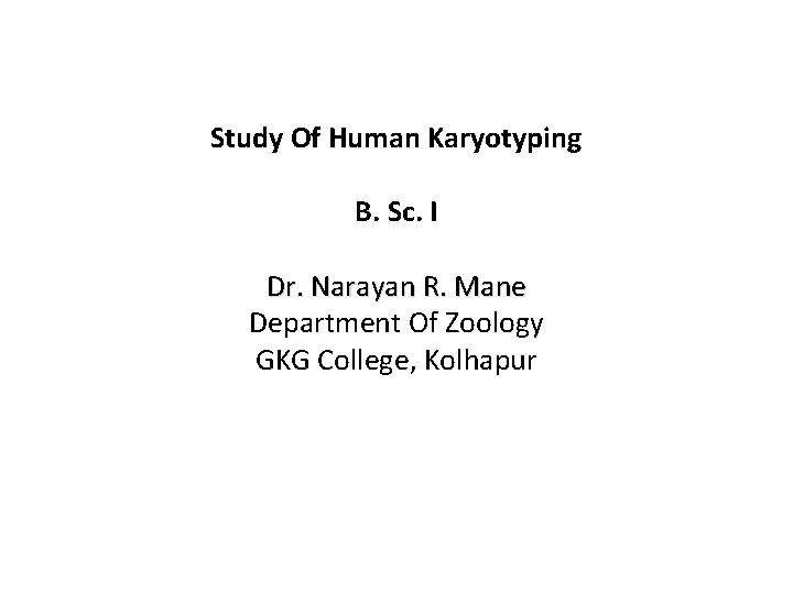 Study Of Human Karyotyping B. Sc. I Dr. Narayan R. Mane Department Of Zoology