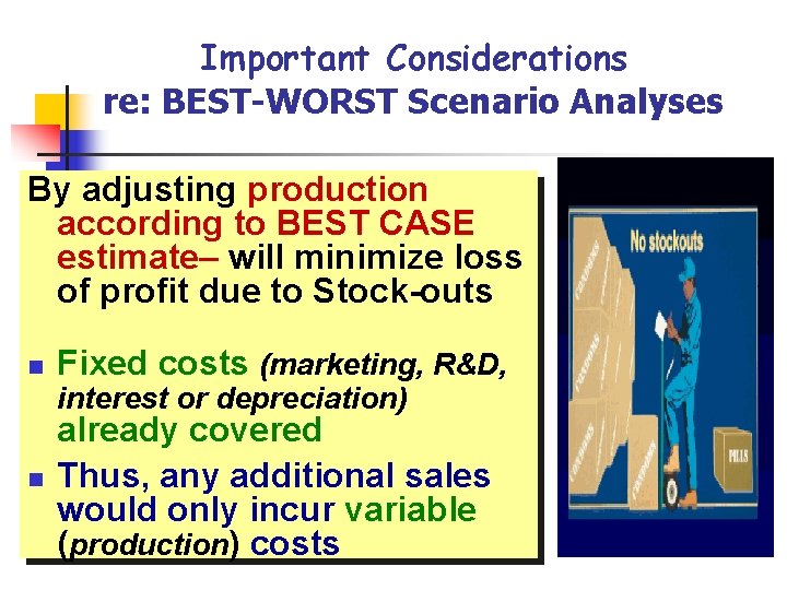 Important Considerations re: BEST-WORST Scenario Analyses By adjusting production according to BEST CASE estimate–