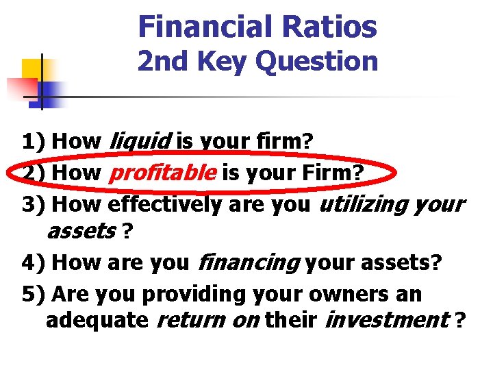 Financial Ratios 2 nd Key Question 1) How liquid is your firm? 2) How