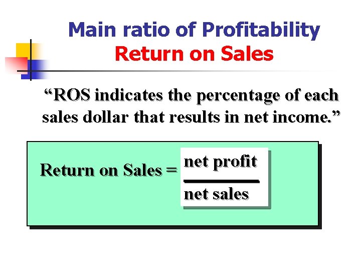 Main ratio of Profitability Return on Sales “ROS indicates the percentage of each sales