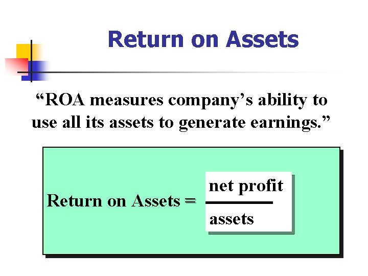 Return on Assets “ROA measures company’s ability to use all its assets to generate
