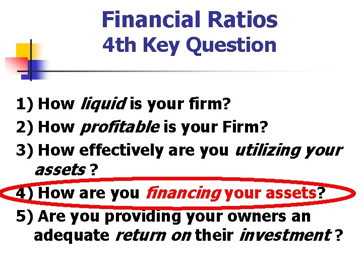 Financial Ratios 4 th Key Question 1) How liquid is your firm? 2) How