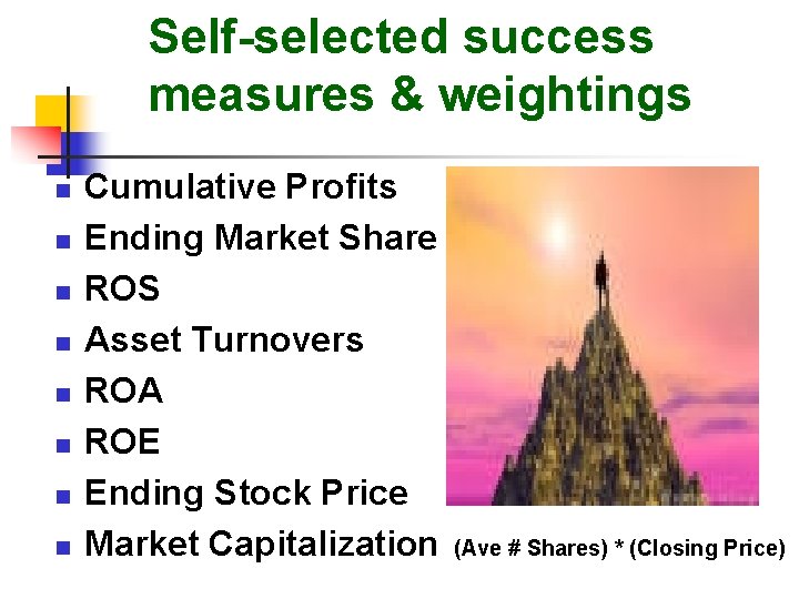 Self-selected success measures & weightings n n n n Cumulative Profits Ending Market Share