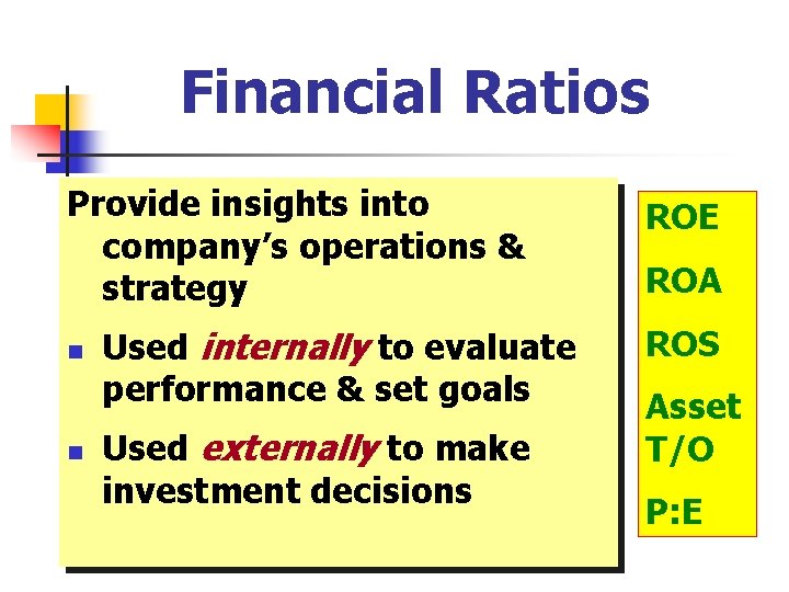 Financial Ratios Provide insights into company’s operations & strategy n n Used internally to
