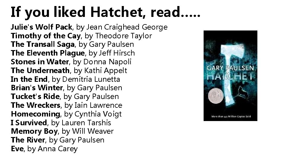 If you liked Hatchet, read…. . Julie's Wolf Pack, by Jean Craighead George Timothy