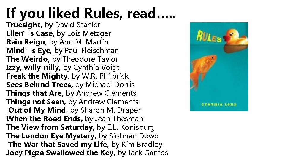 If you liked Rules, read…. . Truesight, by David Stahler Ellen’s Case, by Lois