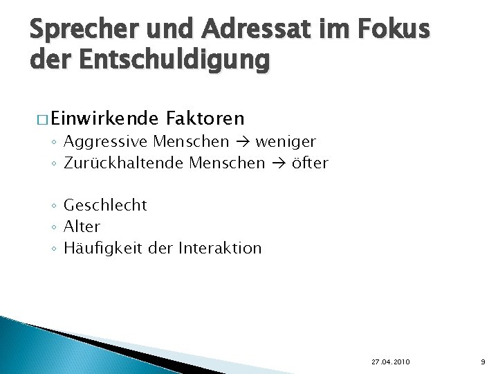 Sprecher und Adressat im Fokus der Entschuldigung � Einwirkende Faktoren ◦ Aggressive Menschen weniger