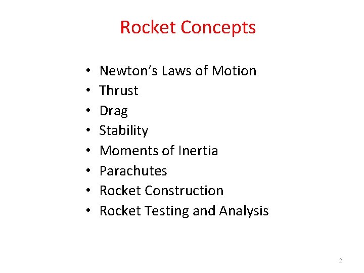 Rocket Concepts • • Newton’s Laws of Motion Thrust Drag Stability Moments of Inertia Rocket Concepts • • Newton’s Laws of Motion Thrust Drag Stability Moments of Inertia
