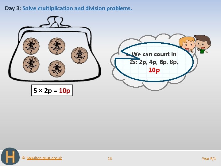 Day 3: Solve multiplication and division problems. I have five 2 p coins my