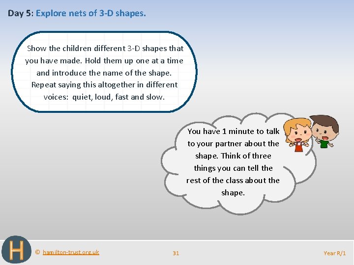 Day 5: Explore nets of 3 -D shapes. Show the children different 3 -D