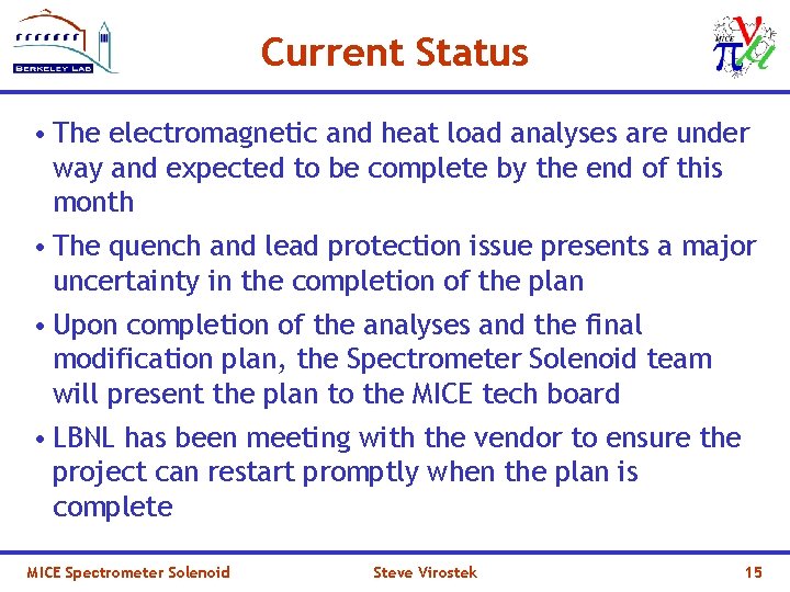 Current Status • The electromagnetic and heat load analyses are under way and expected