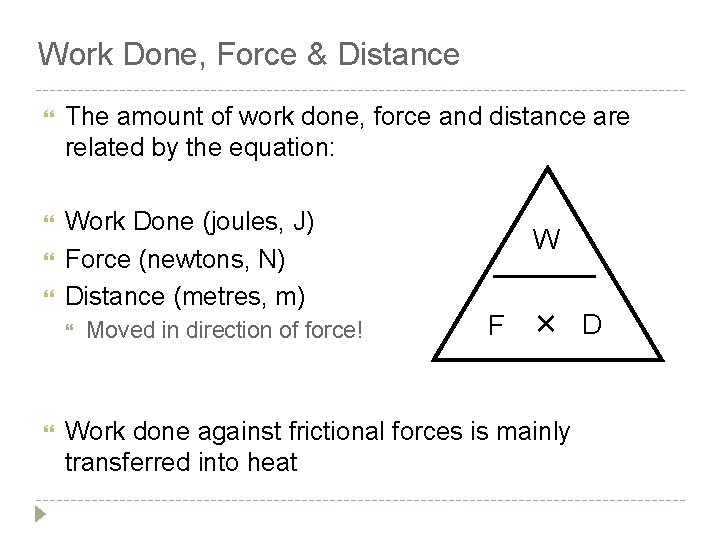 Work Done, Force & Distance The amount of work done, force and distance are