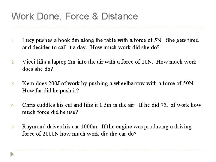 Work Done, Force & Distance 1. Lucy pushes a book 5 m along the