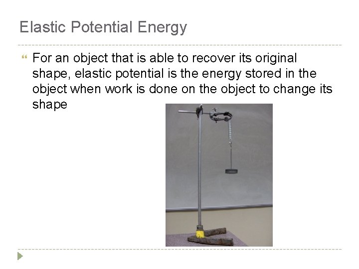 Elastic Potential Energy For an object that is able to recover its original shape,