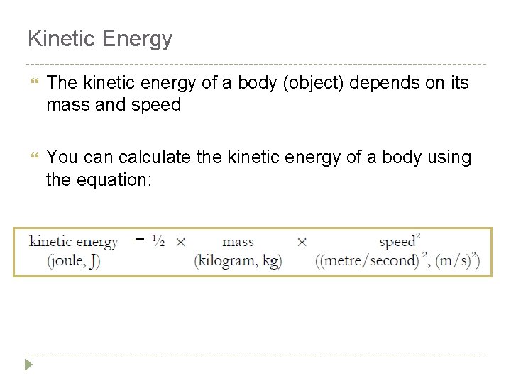 Kinetic Energy The kinetic energy of a body (object) depends on its mass and