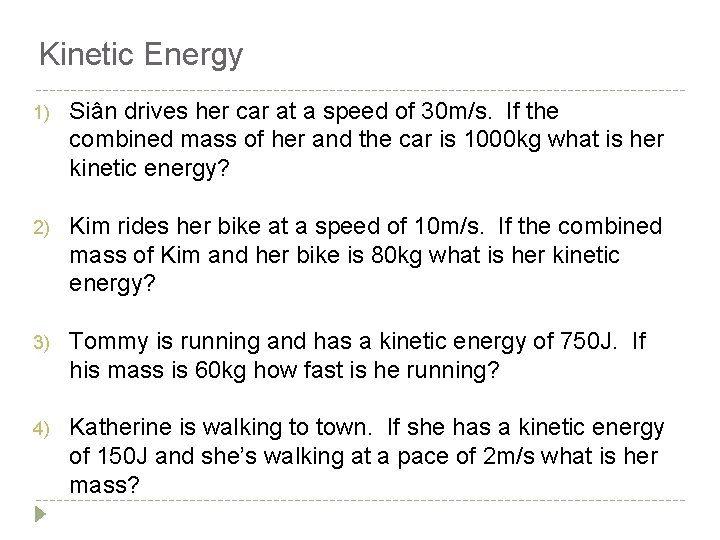 Kinetic Energy 1) Siân drives her car at a speed of 30 m/s. If