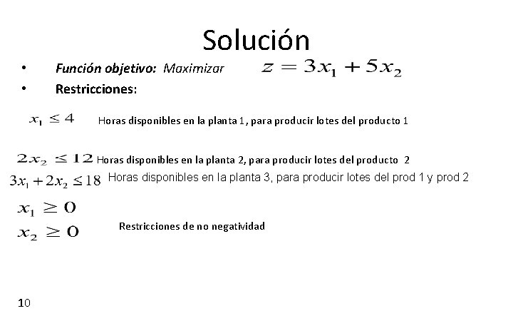 Solución • • Función objetivo: Maximizar Restricciones: Horas disponibles en la planta 1, para