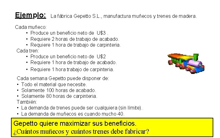 Ejemplo: La fábrica Gepetto S. L. , manufactura muñecos y trenes de madera. Cada