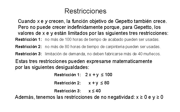Restricciones Cuando x e y crecen, la función objetivo de Gepetto también crece. Pero