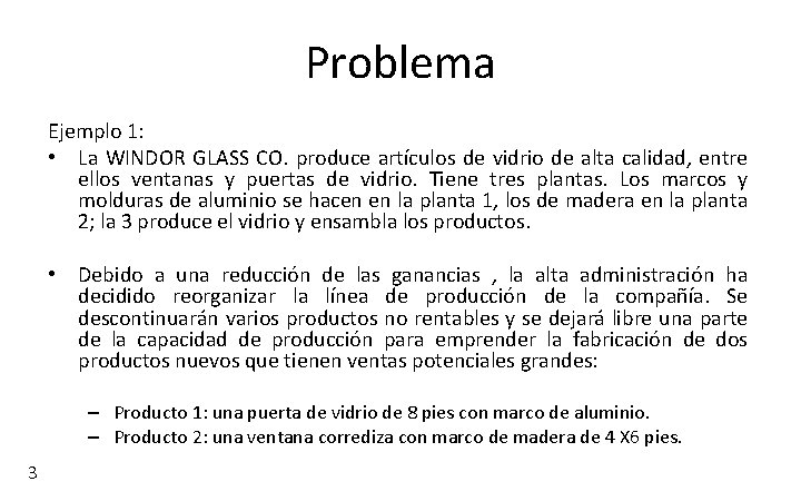 Problema Ejemplo 1: • La WINDOR GLASS CO. produce artículos de vidrio de alta