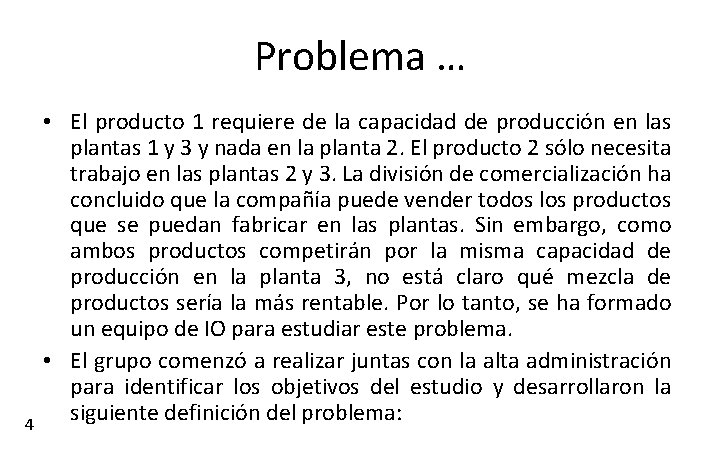 Problema … 4 • El producto 1 requiere de la capacidad de producción en