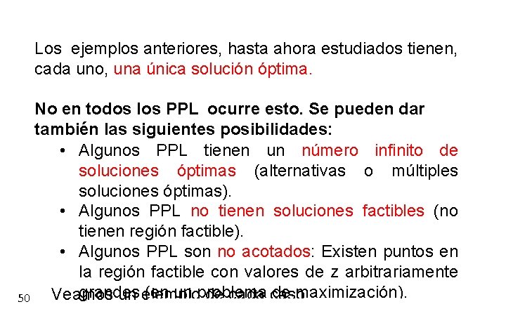 Los ejemplos anteriores, hasta ahora estudiados tienen, cada uno, una única solución óptima. No