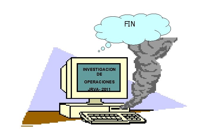 FIN INVESTIGACION DE OPERACIONES JRVA- 2011 