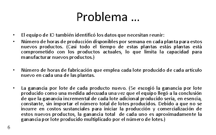 Problema … 6 • • El equipo de IO también identificó los datos que