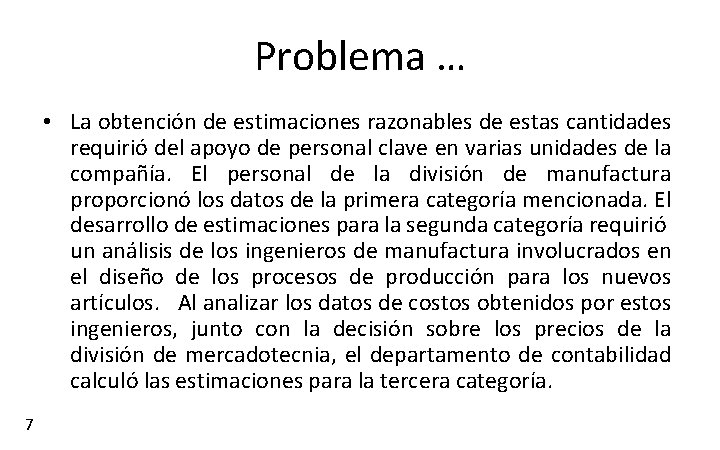 Problema … • La obtención de estimaciones razonables de estas cantidades requirió del apoyo