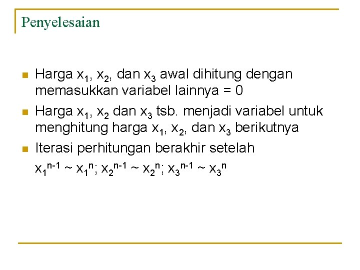 Penyelesaian n Harga x 1, x 2, dan x 3 awal dihitung dengan memasukkan