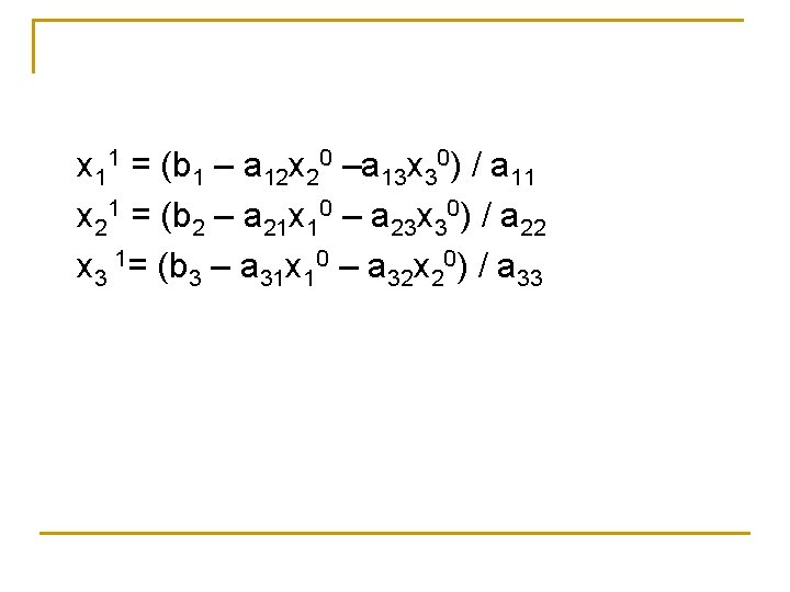 x 11 = (b 1 – a 12 x 20 –a 13 x 30)