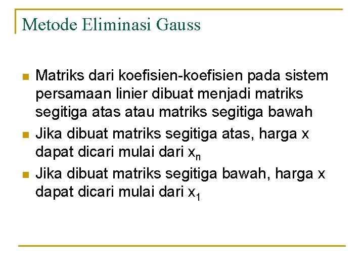 Metode Eliminasi Gauss n n n Matriks dari koefisien-koefisien pada sistem persamaan linier dibuat