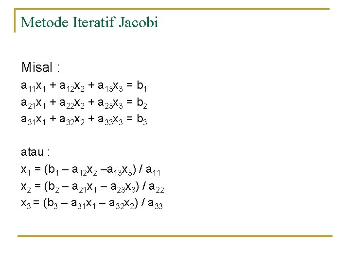 Metode Iteratif Jacobi Misal : a 11 x 1 + a 12 x 2