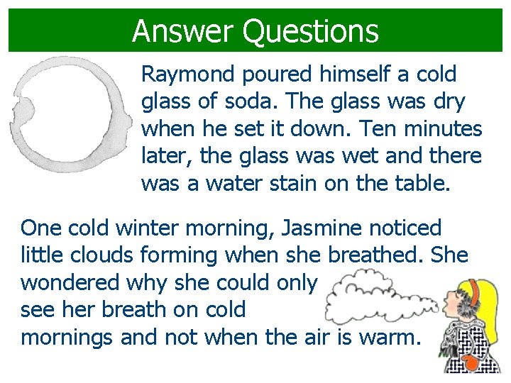 Answer Questions Raymond poured himself a cold glass of soda. The glass was dry