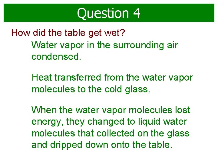 Question 4 How did the table get wet? Water vapor in the surrounding air