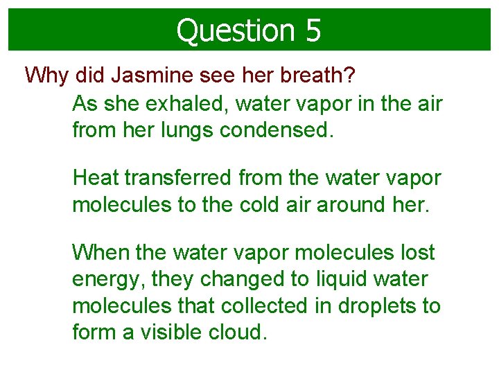 Question 5 Why did Jasmine see her breath? As she exhaled, water vapor in