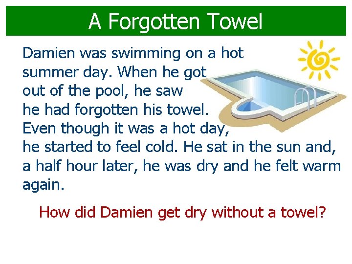 A Forgotten Towel Damien was swimming on a hot summer day. When he got