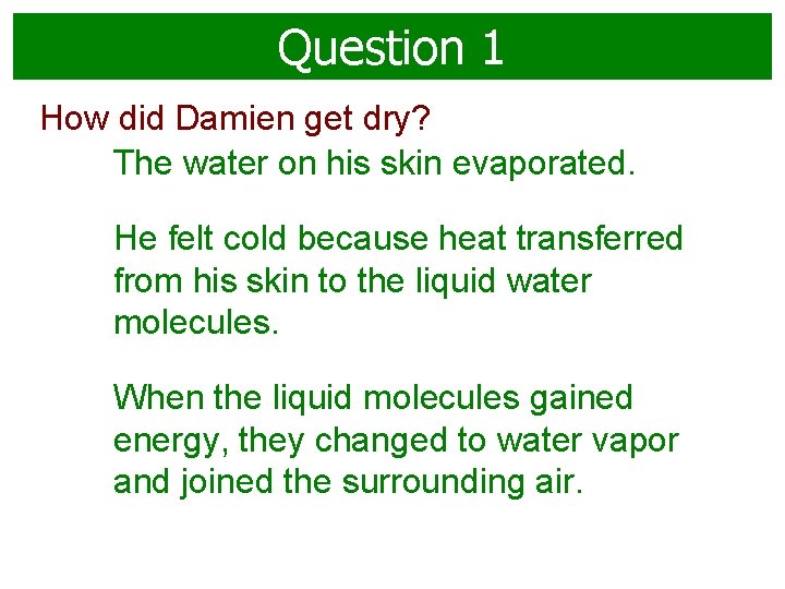 Question 1 How did Damien get dry? The water on his skin evaporated. He